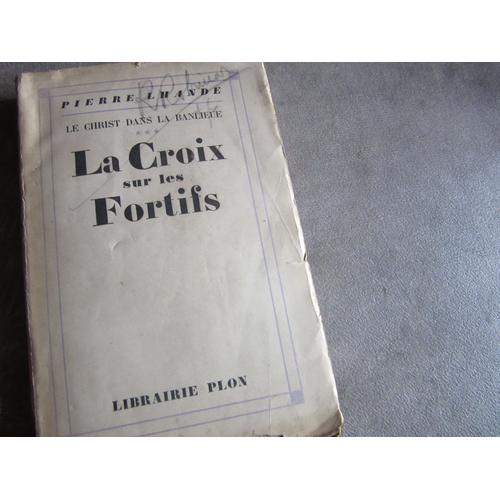 Pierre Lhande Le Christ Dans La Banlieue Tome 3 La Croix Sur Les Fortifs 14 Gravures Hors Textes Et 1 Carte Edition Plon 1931 (( Signer Dedicace Auteur