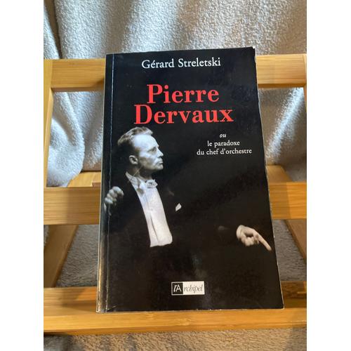 Gérard Streletski Pierre Dervaux Le Paradoxe Du Chef D'orchestre L'archipel 2002