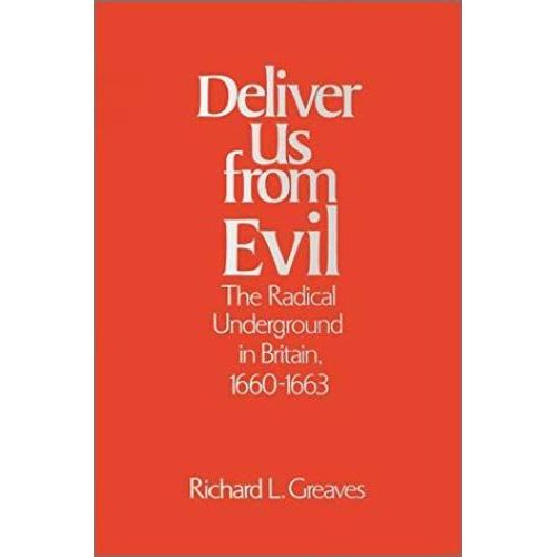 Deliver Us From Evil: The Radical Underground In Britain, 1660-1663