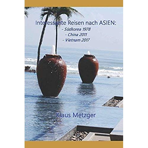 Interessante Reisen Nach Asien: Südkorea 1978, China 2011, Vietnam 2017