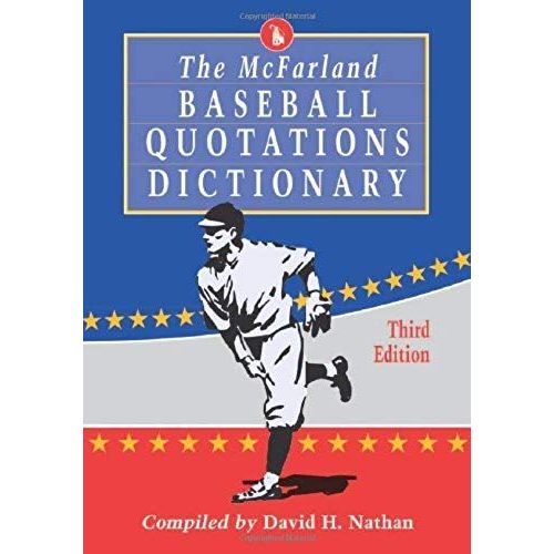 The  Mcfarland Baseball Quotations Dictionary, 3d Ed.