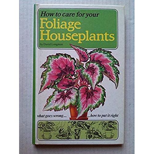 How To Care For Your Foliage Houseplants (How To Care For Your Houseplants)
