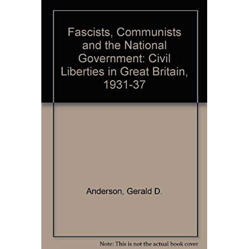 Fascists, Communists And The National Government: Civil Liberties In Great Britain, 1931-37