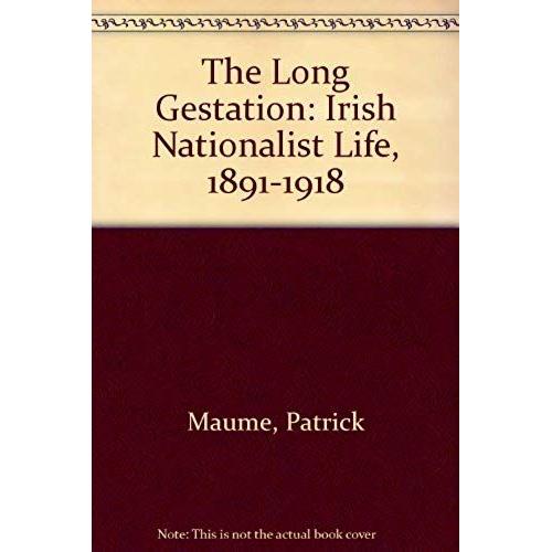 The Long Gestation: Irish Nationalist Life, 1891-1918