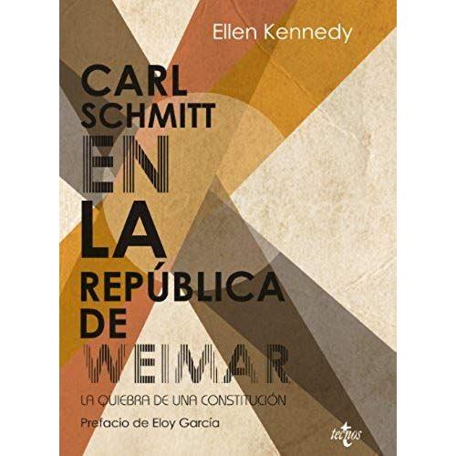 Carl Schmitt En La República De Weimar : La Quiebra De Una Constitución