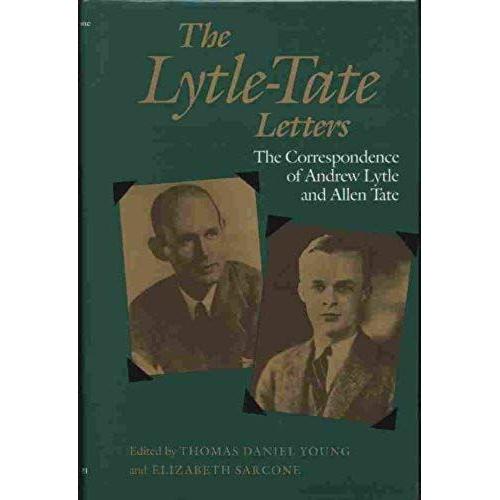 The Lytle-Tate Letters: The Correspondence Of Andrew Lytle And Allen Tate