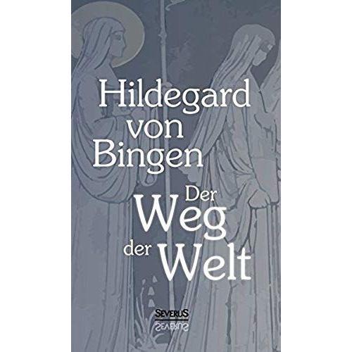 Der Weg Der Welt: Visionen Der Hildegard Von Bingen