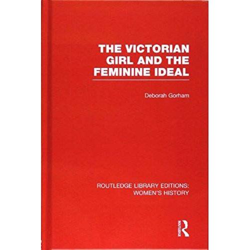 The Victorian Girl And The Feminine Ideal (Routledge Library Editions: Women's History)