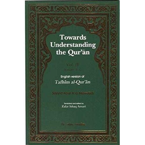Towards Understanding The Qur'an (Tafhim Al-Quran): Volume 2