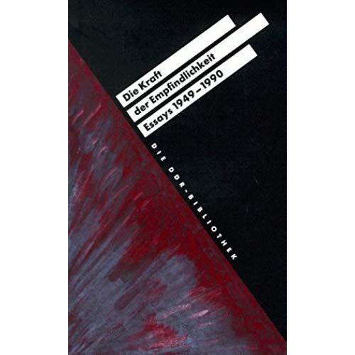 Die Kraft Der Empfindlichkeit: Essays 1949 Bis 1990 (Ddr-Bibliothek)