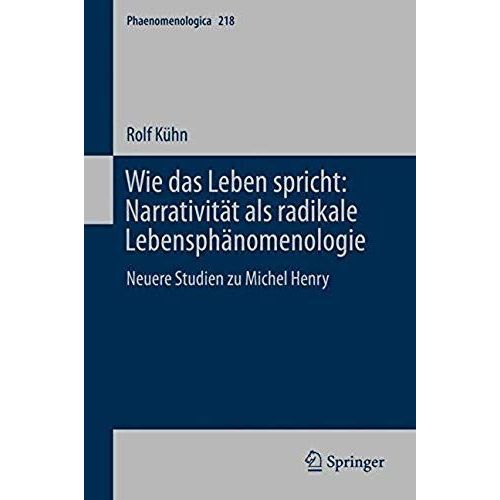 Wie Das Leben Spricht: Narrativität Als Radikale Lebensphänomenologie