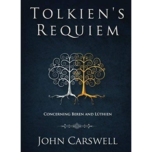 Tolkien's Requiem: Concerning Beren And Lúthien: Volume 1 (Tolkien's Wisdom)