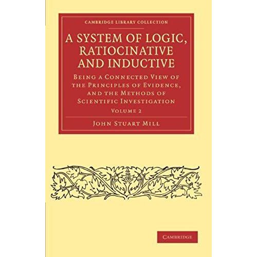 A System Of Logic, Ratiocinative And Inductive - Volume 2