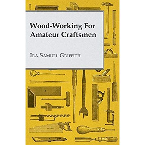 Wood-Working For Amateur Craftsmen
