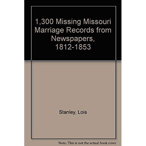 1300 Missing Missouri Marriage Records From Newspapers, 1812-1853