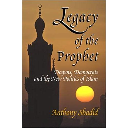 Legacy Of The Prophet: Despots, Democrats, And The New Politics Of Islam