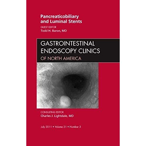 Pancreaticobiliary And Luminal Stents, An Issue Of Gastrointestinal Endoscopy Clinics