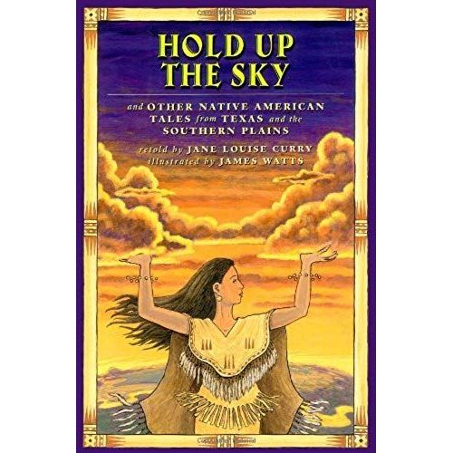 Hold Up The Sky: And Other Native American Tales From Texas And The Southern Plains