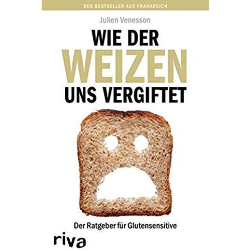 Wie Der Weizen Uns Vergiftet