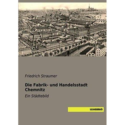 Die Fabrik- Und Handelsstadt Chemnitz