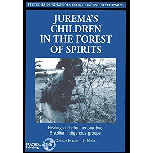 Juremas Children In The Forest Of Spirits: Healing And Ritual Among Two Brazilian Indigenous Groups
