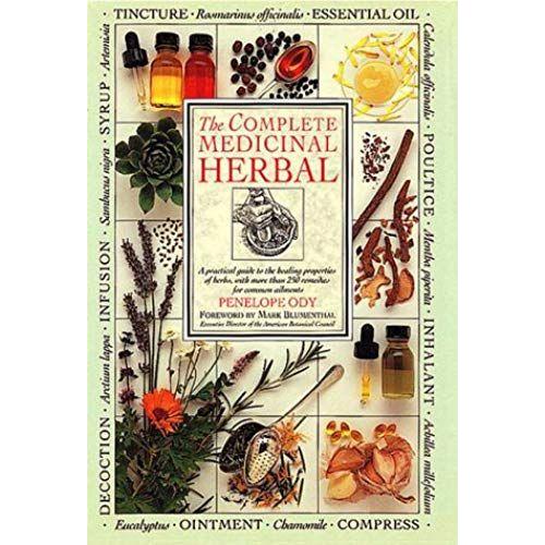 The Complete Medicinal Herbal: A Practical Guide To The Healing Properties Of Herbs, With More Than 250 Remedies For Common Ailments