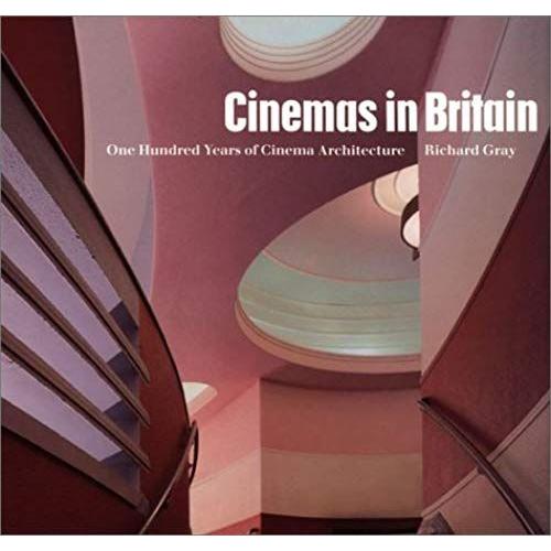 Cinemas And Britain : 100 Years Of Cinema Architecture