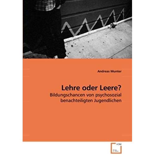 Lehre Oder Leere?: Bildungschancen Von Psychosozial Benachteiligten Jugendlichen
