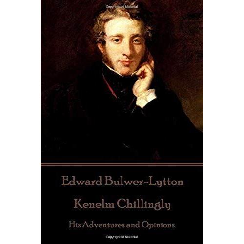 Edward Bulwer-Lytton - Kenelm Chillingly: His Adventures And Opinions