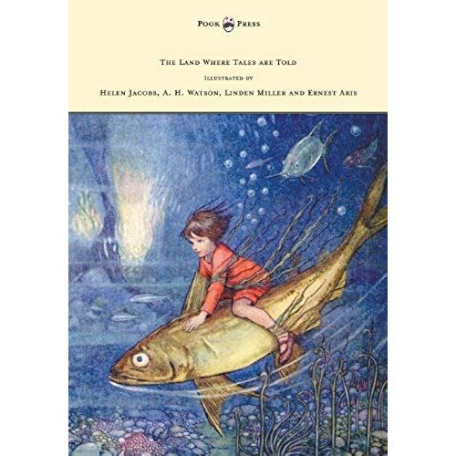 The Land Where Tales Are Told - Illustrated By Helen Jacobs, A. H. Watson, Linden Miller And Ernest Aris