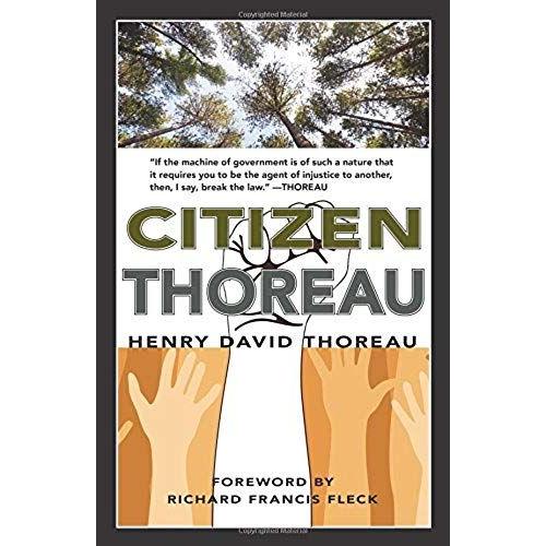 Citizen Thoreau: Walden, Civil Disobedience, Life Without Principle, Slavery In Massachusetts, A Plea For Captain John Brown