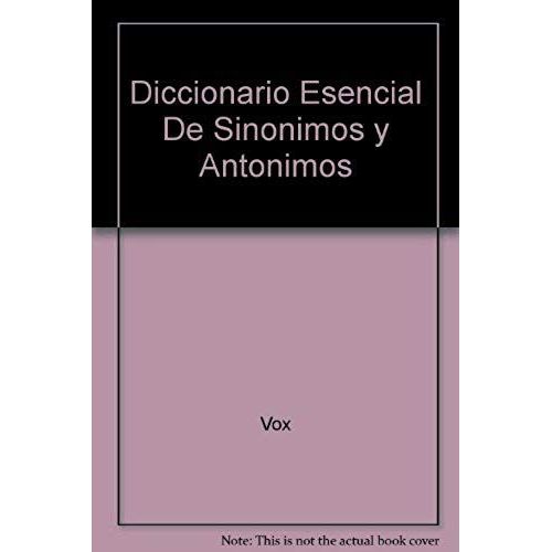 Diccionario Esencial Sinonimos Y Antonimos De La Lengua Espanola