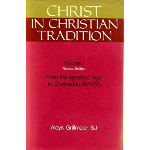 Christ In Christian Tradition Vol 1. From The Apostolic Age To Chalcedon.