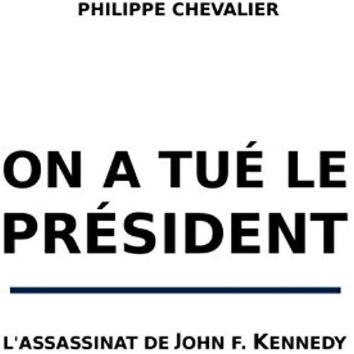 On A Tue Le President: L'assassinat De John F. Kennedy