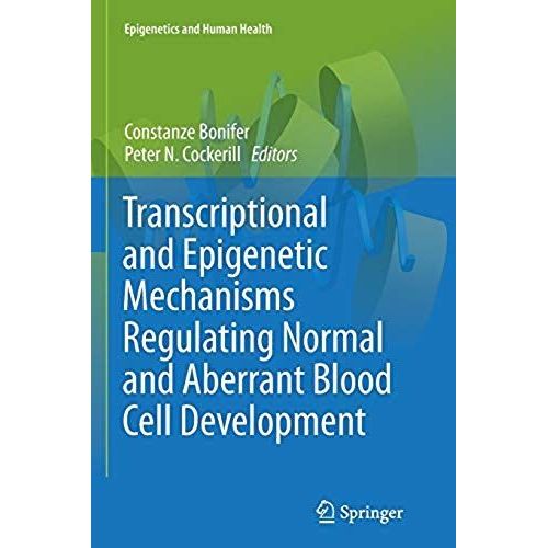 Transcriptional And Epigenetic Mechanisms Regulating Normal And Aberrant Blood Cell Development