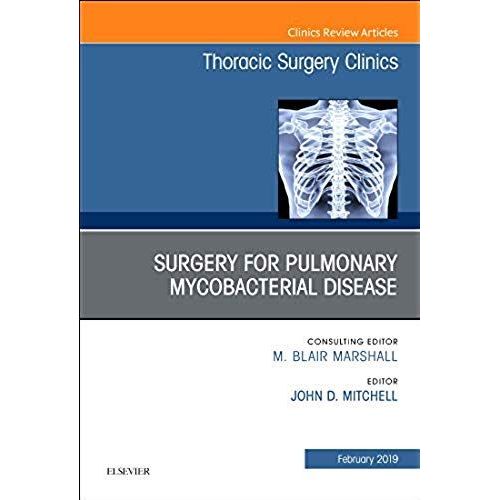 Surgery For Pulmonary Mycobacterial Disease, An Issue Of Thoracic Surgery Clinics