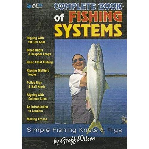 Complete Book Of Fishing Systems: Simple Fishing Knots & Rigs