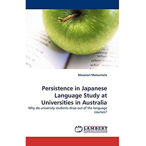 Persistence In Japanese Language Study At Universities In Australia: Why Do University Students Drop Out Of The Language Courses?