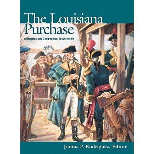The Louisiana Purchase: A Historical And Geographical Encyclopedia