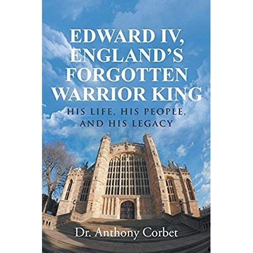 Edward Iv, England's Forgotten Warrior King