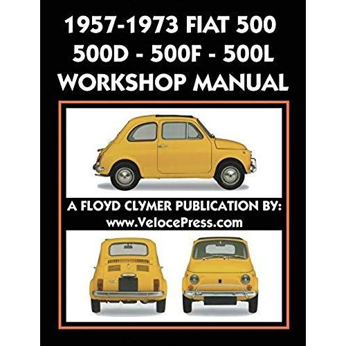 1957-1973 Fiat 500 - 500d - 500f - 500l Factory Workshop Manual Also Applicable To The 1970-1977 Autobianchi Giardiniera