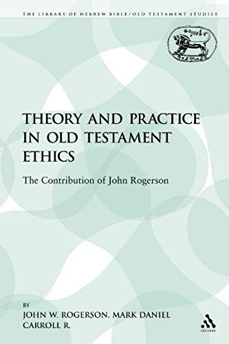 Theory And Practice In Old Testament Ethics: The Contribution Of John Rogerson