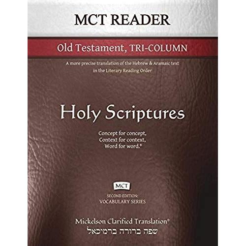 Mct Reader Old Testament Tri-Column, Mickelson Clarified: A More Precise Translation Of The Hebrew And Aramaic Text In The Literary Reading Order