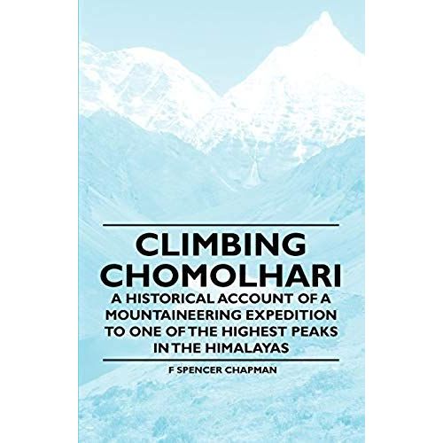 Climbing Chomolhari - A Historical Account Of A Mountaineering Expedition To One Of The Highest Peaks In The Himalayas