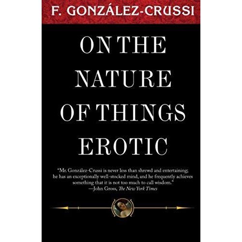 On The Nature Of Things Erotic (F. Gonzales-Crussi Classics)