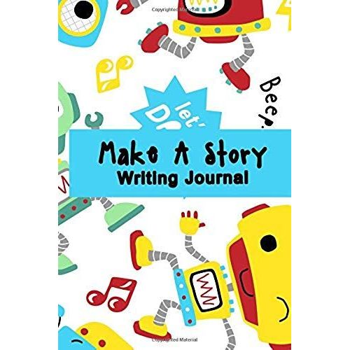 Write A Story Writing Journal: Boys Robot Story Writing Journal
