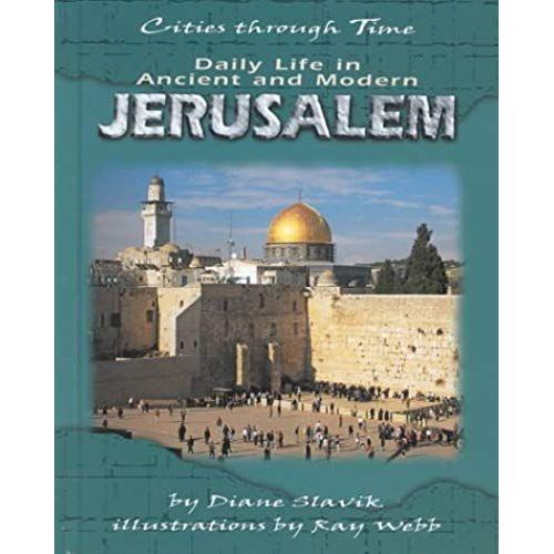 Daily Life In Ancient And Modern Jerusalem (Cities Through Time)