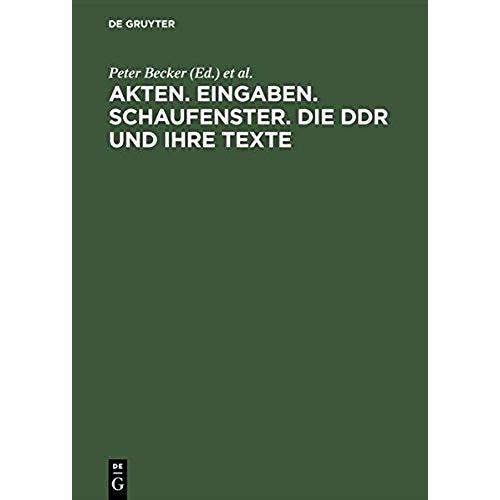 Akten. Eingaben. Schaufenster. Die Ddr Und Ihre Texte