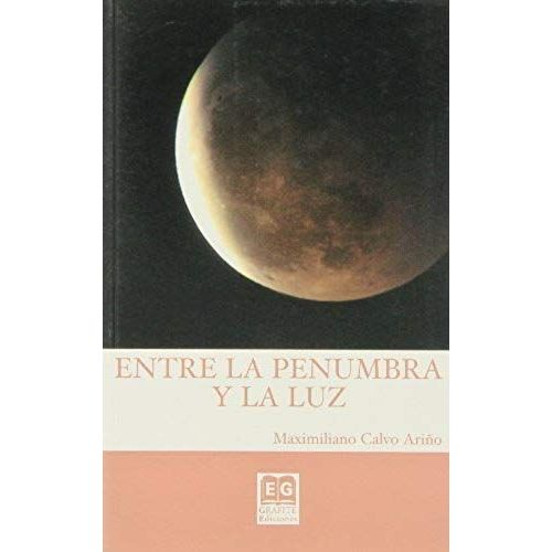 Calvo Ariño, M: Entre La Penumbra Y La Luz