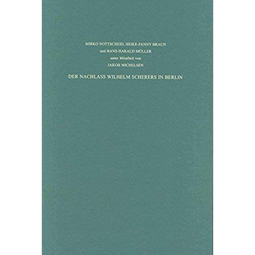 Staatsbibliothek Zu Berlin - Preussischer Kulturbesitz. Kataloge Der Handschriftenabteilung / Der Nachlass Wilhelm Scherers In Berlin. Verzeichnisse Zum Hauptnachlass Scherer Im Archiv Der Berlin-Bran
